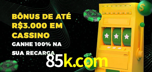 85k.com melhor bônus de depósito